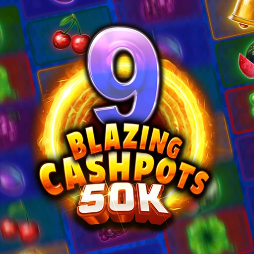 9 Blazing Cashpots 50K