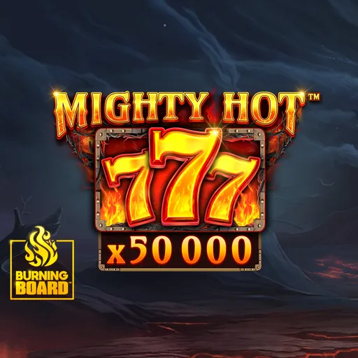 Mighty Hot: 777 Burning Board